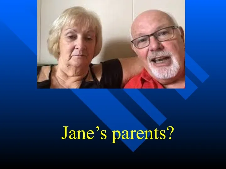 Jane’s parents?