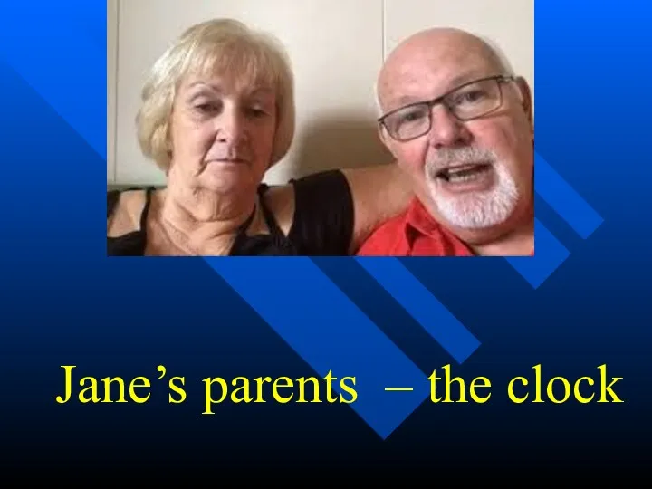 Jane’s parents – the clock