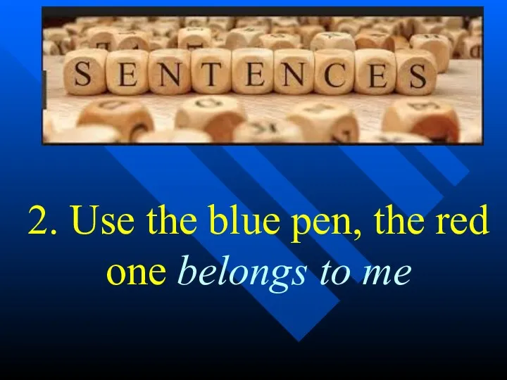 2. Use the blue pen, the red one belongs to me