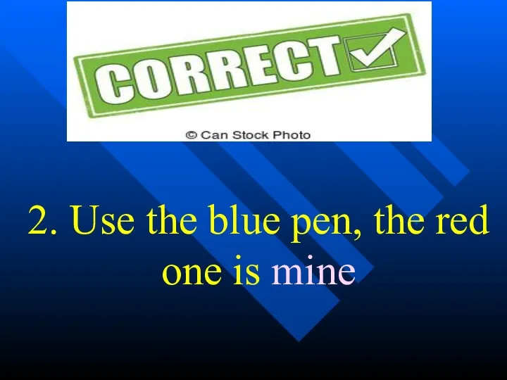 2. Use the blue pen, the red one is mine