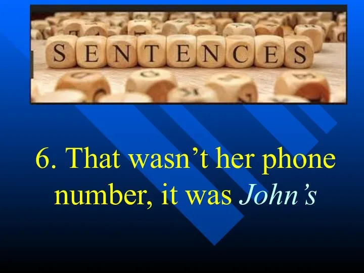 6. That wasn’t her phone number, it was John’s