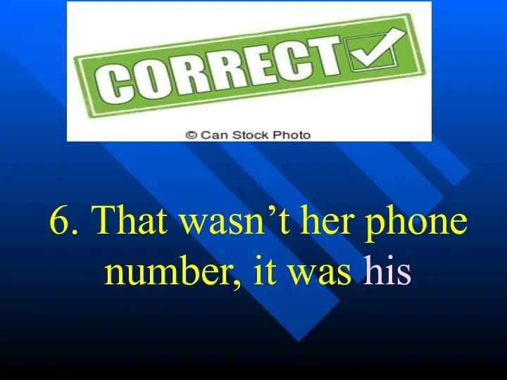 6. That wasn’t her phone number, it was his