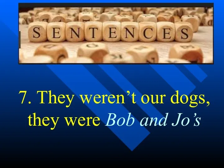 7. They weren’t our dogs, they were Bob and Jo’s