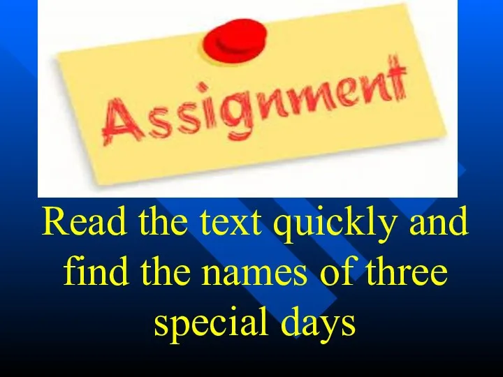 Read the text quickly and find the names of three special days