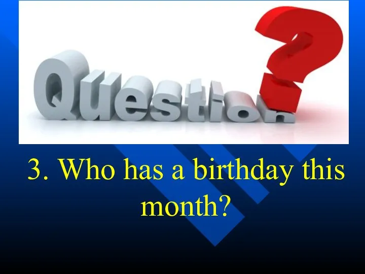 3. Who has a birthday this month?