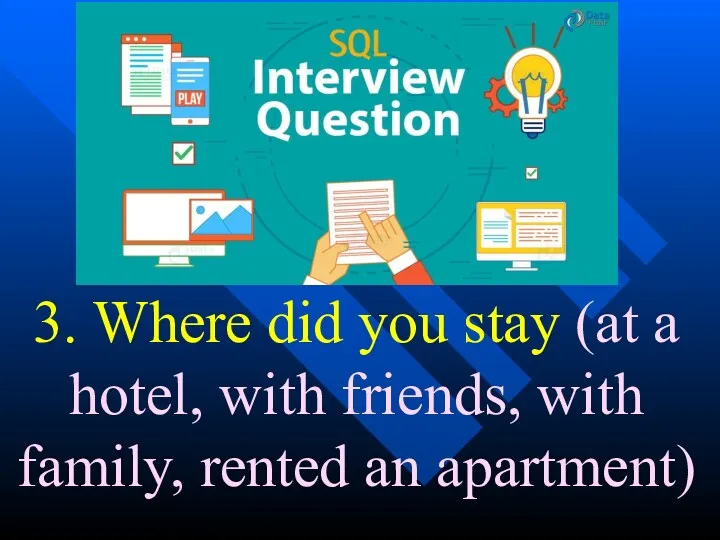 3. Where did you stay (at a hotel, with friends, with family, rented an apartment)