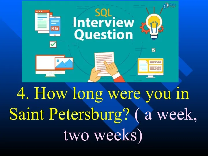 4. How long were you in Saint Petersburg? ( a week, two weeks)