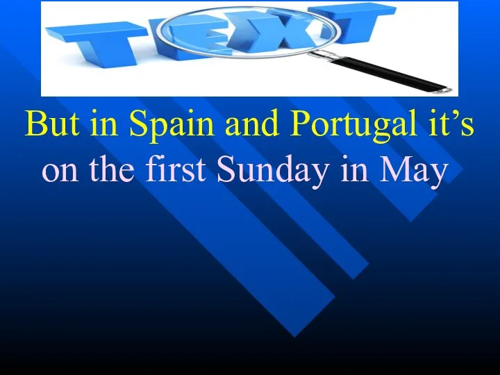 But in Spain and Portugal it’s on the first Sunday in May