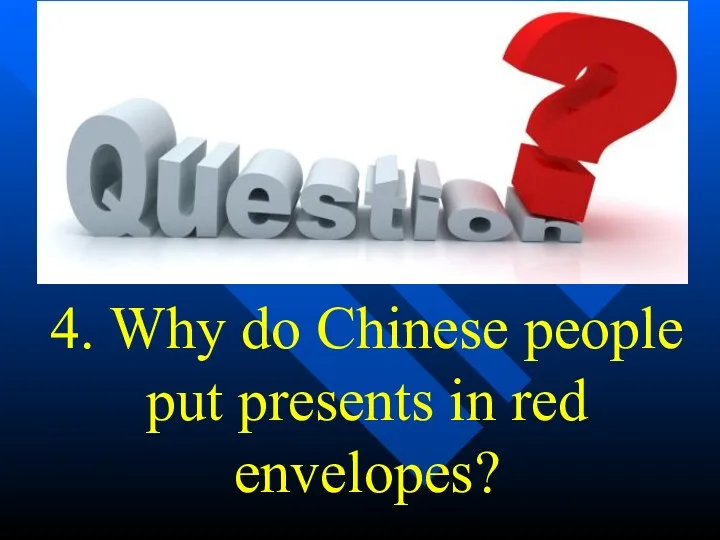 4. Why do Chinese people put presents in red envelopes?