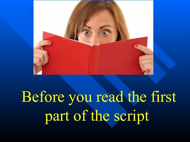 Before you read the first part of the script
