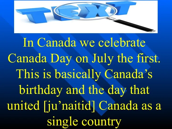 In Canada we celebrate Canada Day on July the first.