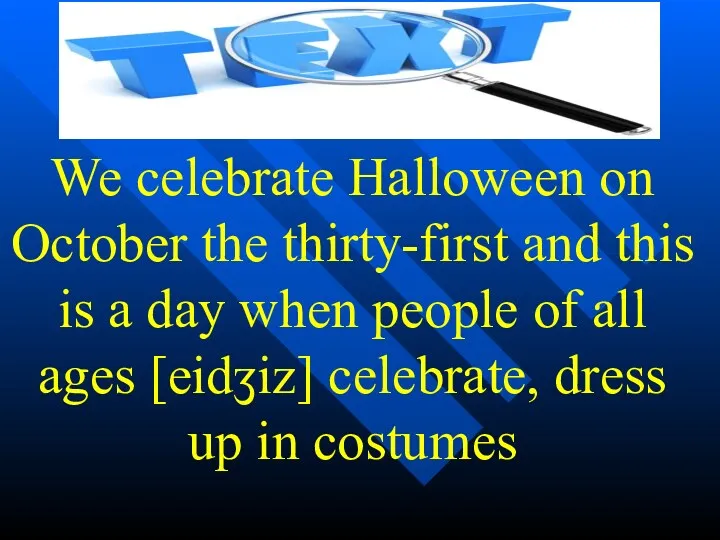 We celebrate Halloween on October the thirty-first and this is