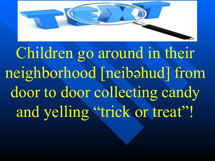 Children go around in their neighborhood [neibəhud] from door to