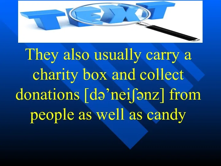 They also usually carry a charity box and collect donations