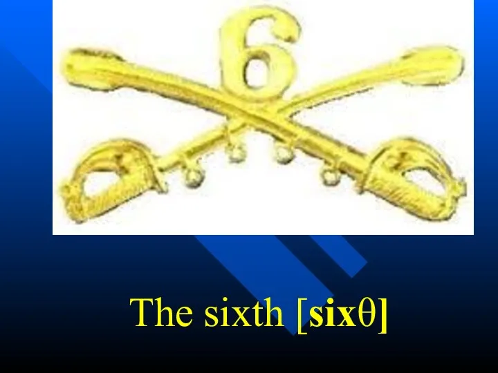 The sixth [sixθ]