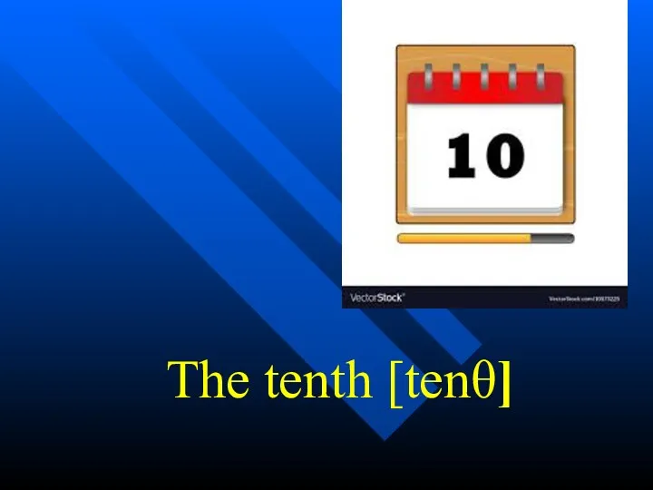 The tenth [tenθ]