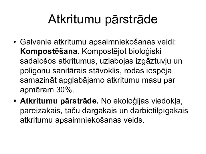 Atkritumu pārstrāde Galvenie atkritumu apsaimniekošanas veidi: Kompostēšana. Kompostējot bioloģiski sadalošos