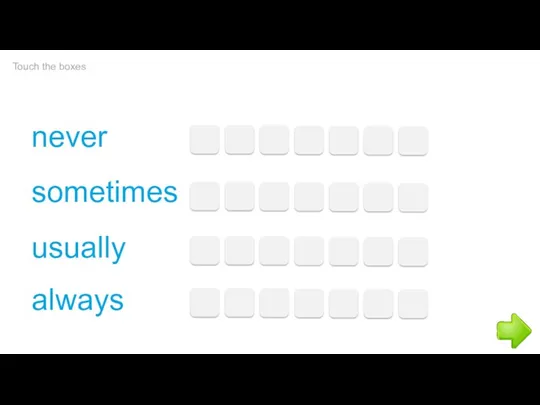 Touch the boxes never sometimes usually always