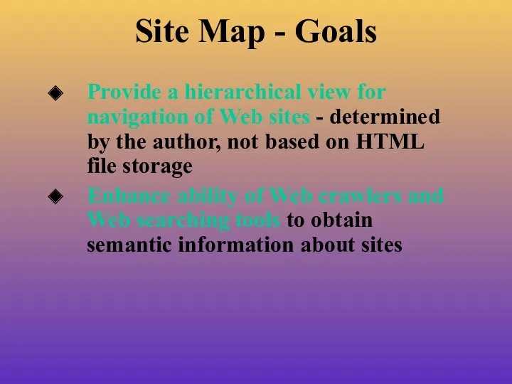 Site Map - Goals Provide a hierarchical view for navigation