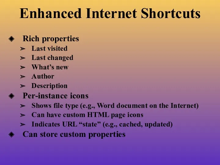 Enhanced Internet Shortcuts Rich properties Last visited Last changed What’s