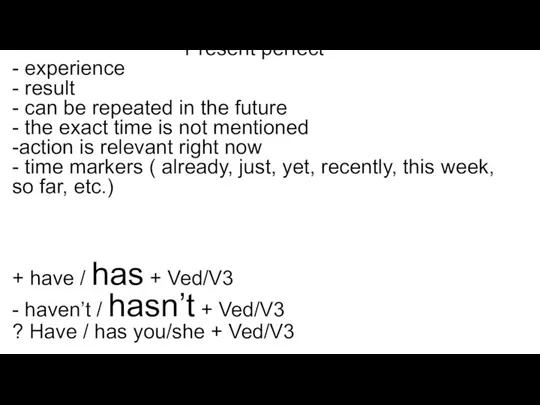 Present perfect - experience - result - can be repeated