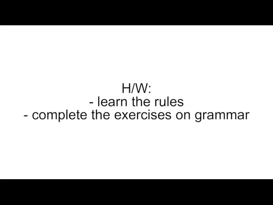 H/W: - learn the rules - complete the exercises on grammar