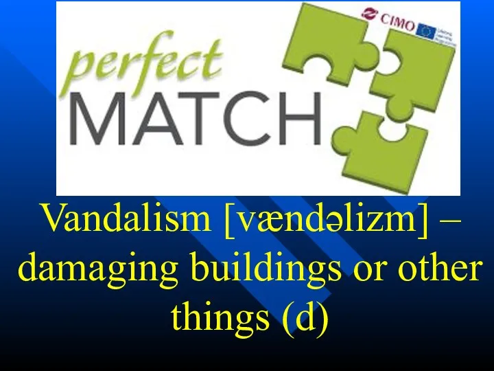 Vandalism [vændəlizm] – damaging buildings or other things (d)