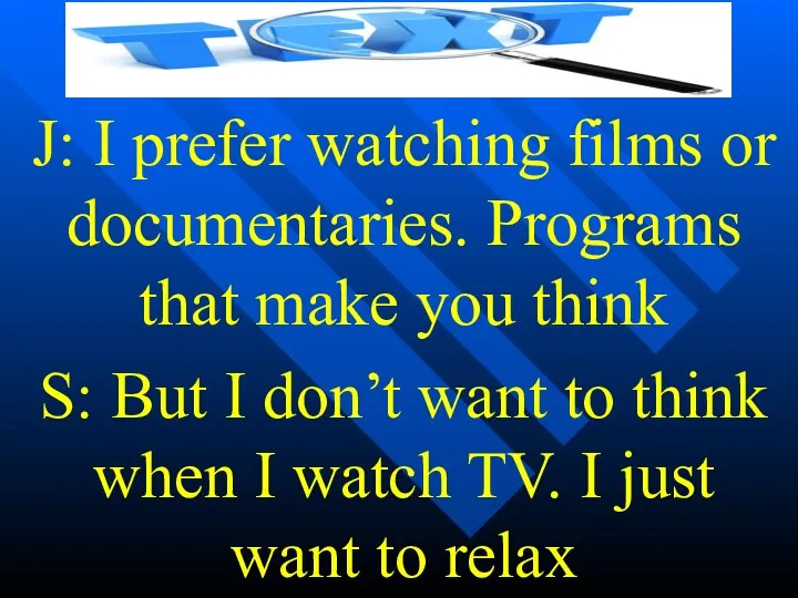 J: I prefer watching films or documentaries. Programs that make