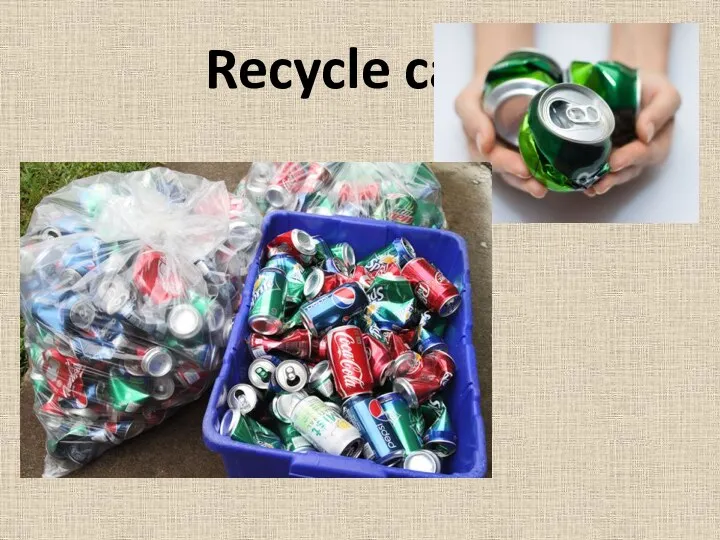 Recycle cans