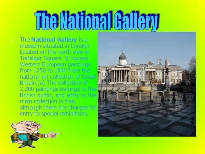 The National Gallery is a museum situated in London located