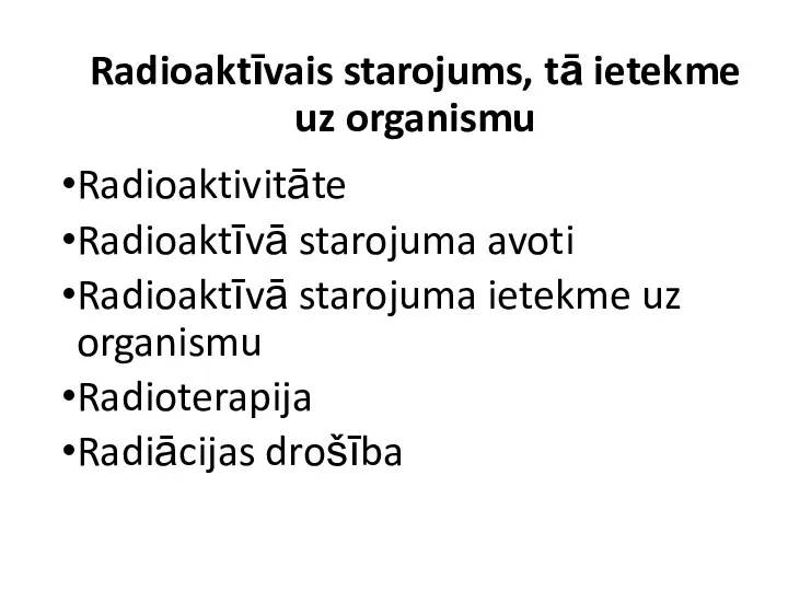 Radioaktīvais starojums, tā ietekme uz organismu Radioaktivitāte Radioaktīvā starojuma avoti