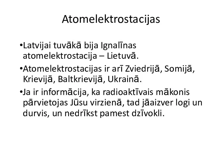 Atomelektrostacijas Latvijai tuvākā bija Ignalīnas atomelektrostacija – Lietuvā. Atomelektrostacijas ir