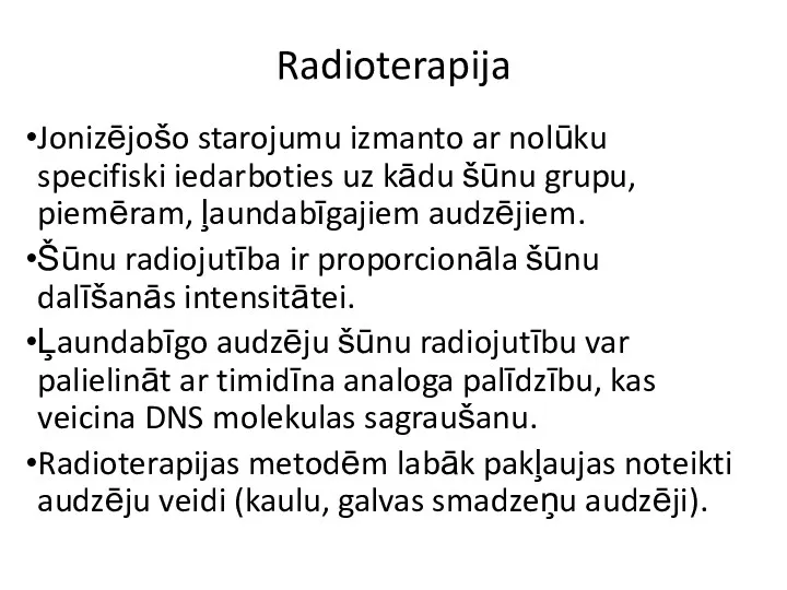 Radioterapija Jonizējošo starojumu izmanto ar nolūku specifiski iedarboties uz kādu