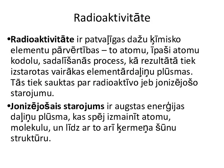 Radioaktivitāte Radioaktivitāte ir patvaļīgas dažu ķīmisko elementu pārvērtības – to