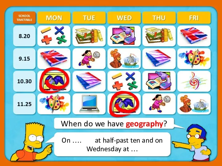 When do we have geography? SCHOOL TIMETABLE CHECK On ….