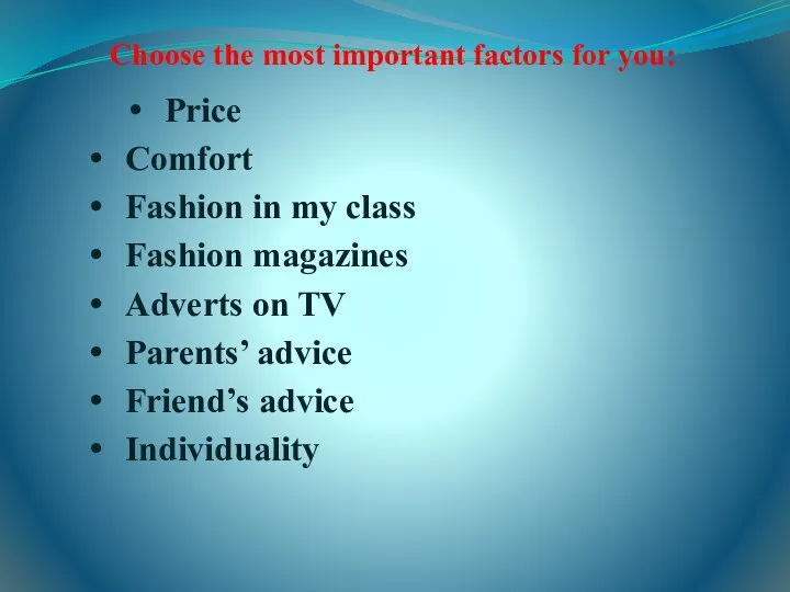 Choose the most important factors for you: Price Comfort Fashion