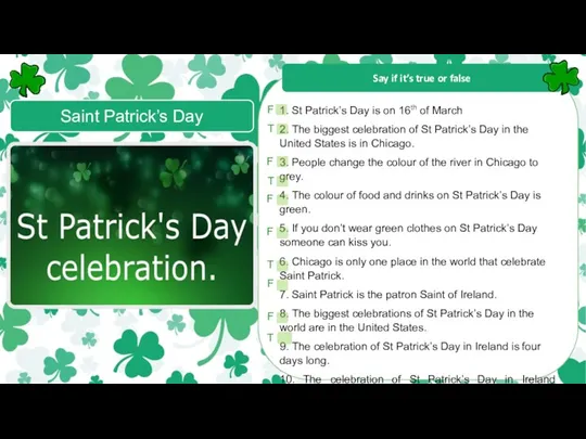 Say if it’s true or false Saint Patrick’s Day 1.