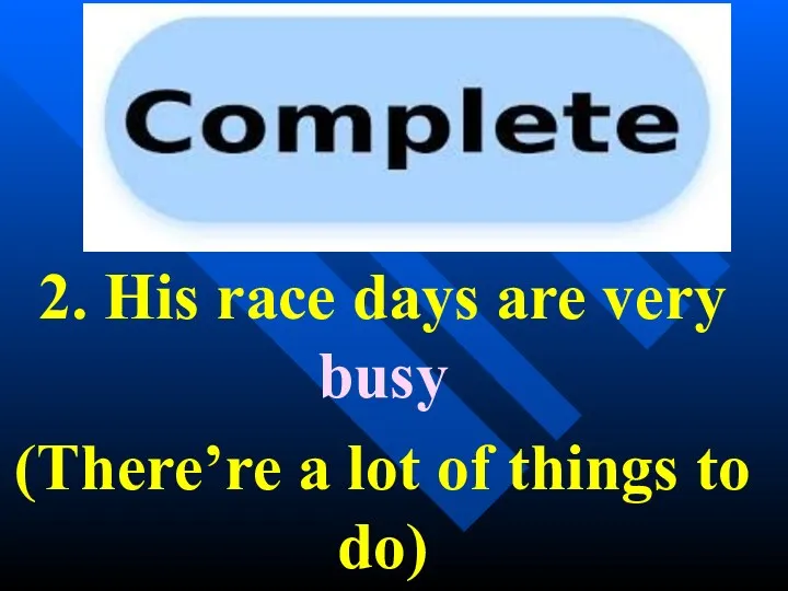 2. His race days are very busy (There’re a lot of things to do)