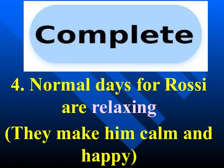 4. Normal days for Rossi are relaxing (They make him calm and happy)