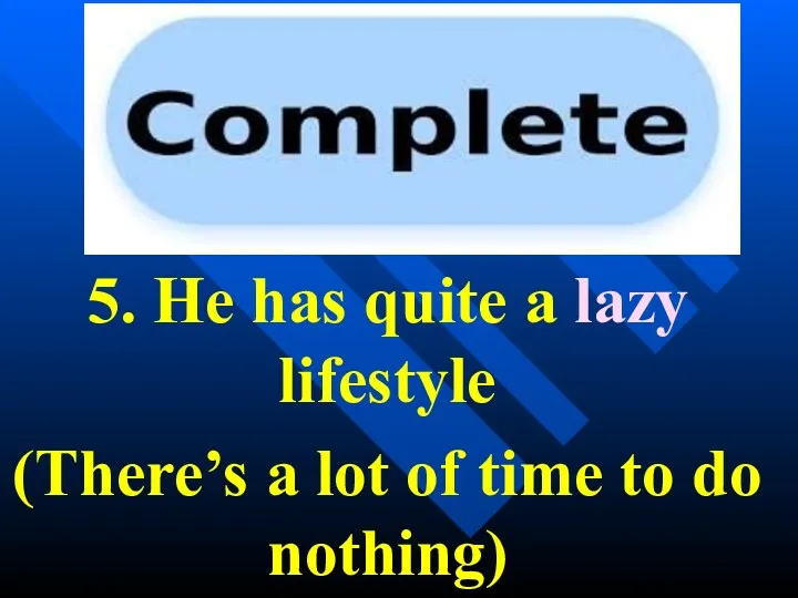 5. He has quite a lazy lifestyle (There’s a lot of time to do nothing)