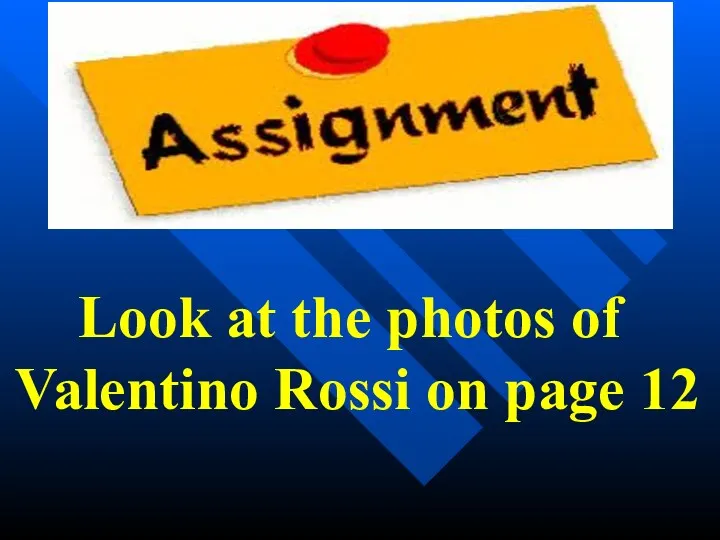 Look at the photos of Valentino Rossi on page 12