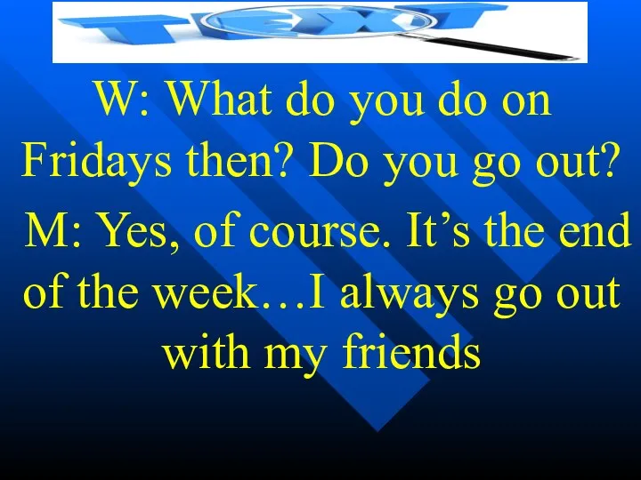 W: What do you do on Fridays then? Do you