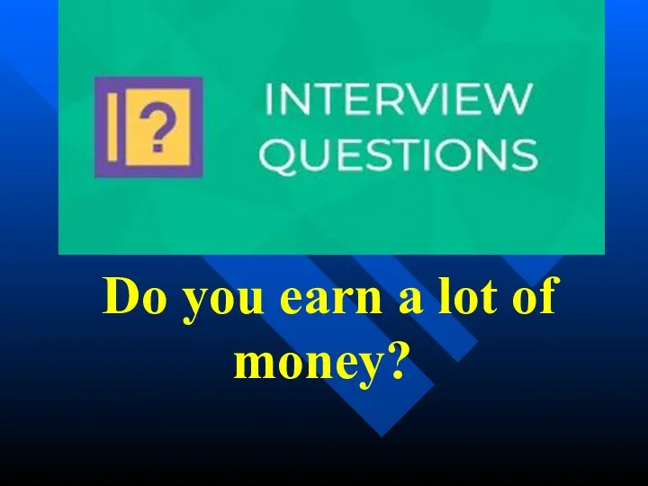 Do you earn a lot of money?