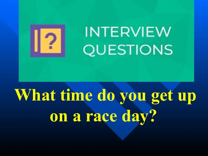 What time do you get up on a race day?