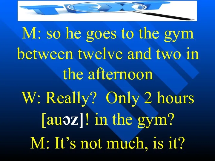 M: so he goes to the gym between twelve and