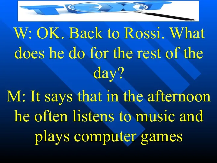 W: OK. Back to Rossi. What does he do for