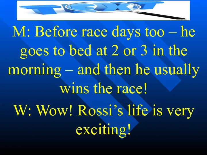 M: Before race days too – he goes to bed