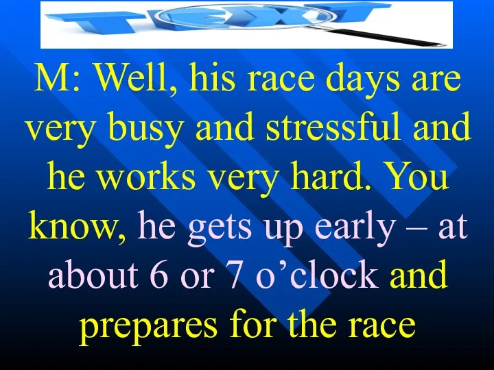 M: Well, his race days are very busy and stressful