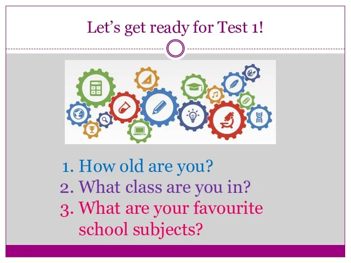 Let’s get ready for Test 1! How old are you?