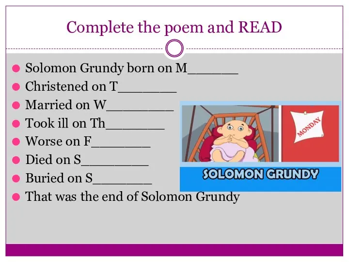 Complete the poem and READ Solomon Grundy born on M______